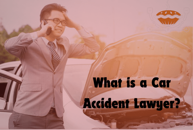 What is a Car Accident Lawyer?